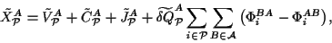 \begin{displaymath}
\tilde X^A_{\cal P} =\tilde V^A_{\cal P} + \tilde _{\cal P}...
...}}\sum_{ B\in\cal {A}}{\left(\Phi_i^{BA}- \Phi_i^{AB}\right)},
\end{displaymath}