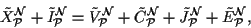 \begin{displaymath}
\tilde X_{\cal P}^{\cal N}+\tilde I_{\cal P}^{\cal N}=
\tild...
...cal N}+\tilde J_{\cal P}^{\cal N}+\tilde E^{\cal
N}_{\cal P},
\end{displaymath}