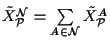 $\tilde X_{\cal P}^{\cal N}=\sum\limits_{A\in\cal N} \tilde X ^A_{\cal P}$