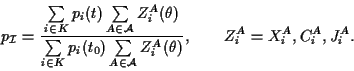 \begin{displaymath}
p_{\cal I}=\frac{\sum\limits_{i\in K}p_i(t) \sum\limits_{A\i...
...\in \cal A} Z_i^A(\theta)}, \qquad
Z_i^A= X_i^A, C_i^A, J_i^A.
\end{displaymath}