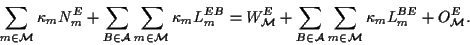 \begin{displaymath}
\sum_{m\in {\cal M}} \kappa_m N^E_m +
\sum_{ B\in \cal A } \...
...cal A } \sum_{m\in {\cal M}} \kappa_m L^{BE}_m + O^E_{\cal M}.
\end{displaymath}