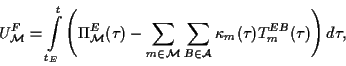 \begin{displaymath}
U^F_{\cal M} = \int\limits_{t_E}^{t}\left(\Pi_{\cal M}^E(\ta...
...\sum_{B\in\cal
A}\kappa_m(\tau)T_m^{EB}(\tau )\right) d\tau,
\end{displaymath}