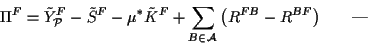 \begin{displaymath}
\Pi^F = \tilde Y_{\cal P}^F - \tilde S^{F} - \mu^*\tilde K^F...
..._{B\in \cal A}{\left(R^{FB}-
R^{BF}\right)}\qquad \mbox{-}
\end{displaymath}