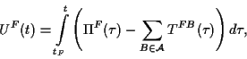 \begin{displaymath}
U^F(t) = \int\limits _{t_F}^{t}\left(\Pi^F(\tau) - \sum_{B\in\cal A}T^{FB}(\tau )\right) d\tau,
\end{displaymath}