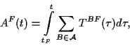 \begin{displaymath}
A^F(t) = \int\limits _{t_F}^{t}\sum_{B\in\cal A}T^{BF}(\tau ) d\tau,
\end{displaymath}