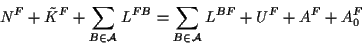 \begin{displaymath}
N^F+\tilde K^F+\sum_{B\in\cal A}L^{FB}=\sum_{B\in\cal A}L^{BF}+U^F+A^F+A^F_0
\end{displaymath}