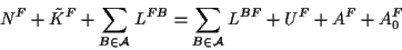 \begin{displaymath}
N^F+\tilde K^F+\sum_{B\in\cal A}L^{FB}=\sum_{B\in\cal A}L^{BF}+U^F+A^F+A^F_0 
\end{displaymath}