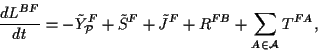 \begin{displaymath}
{dL^{BF}\over dt}=-\tilde Y^F_{\cal P}+\tilde S^F+\tilde J^F +R^{F}+\sum_{A\in \cal
A}T^{FA},
\end{displaymath}