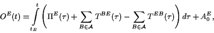 \begin{displaymath}
O^E(t) = \int\limits _{t_E}^t \left(\Pi^E(\tau)+\sum_{B\in {...
...u)- \sum_{B\in {\cal
A}}T^{EB}(\tau)
\right) d\tau +A^E_0 ,
\end{displaymath}