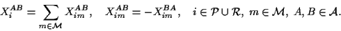 \begin{displaymath}
X_{i}^{AB}=\sum_{m\in{\cal M}} X_{im}^{AB},\quad X_{im}^{AB}...
...i\in {\cal P}\cup {\cal R},\; m\in{\cal M},\; A,B\in{\cal A}.
\end{displaymath}